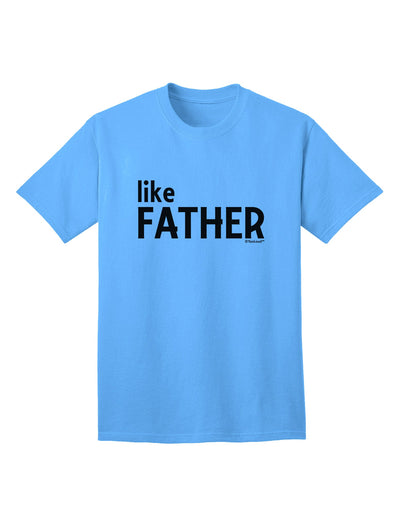 Coordinated Father-Son Apparel: Like Father Adult T-Shirt by TooLoud-Mens T-shirts-TooLoud-Aquatic-Blue-Small-Davson Sales