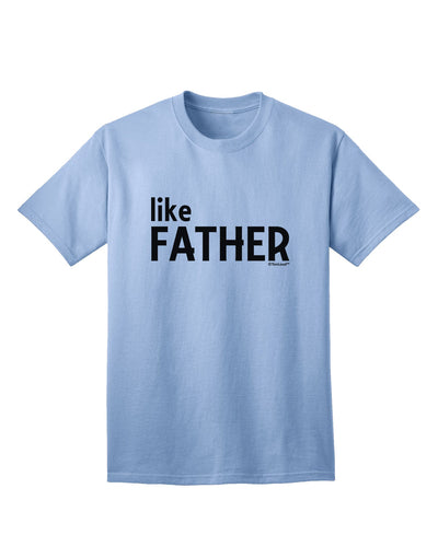 Coordinated Father-Son Apparel: Like Father Adult T-Shirt by TooLoud-Mens T-shirts-TooLoud-Light-Blue-Small-Davson Sales