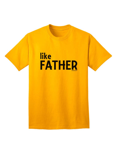 Coordinated Father-Son Apparel: Like Father Adult T-Shirt by TooLoud-Mens T-shirts-TooLoud-Gold-Small-Davson Sales