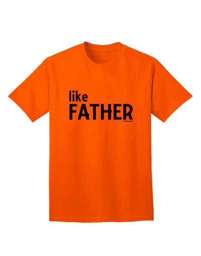 Coordinated Father-Son Apparel: Like Father Adult T-Shirt by TooLoud-Mens T-shirts-TooLoud-Orange-Small-Davson Sales