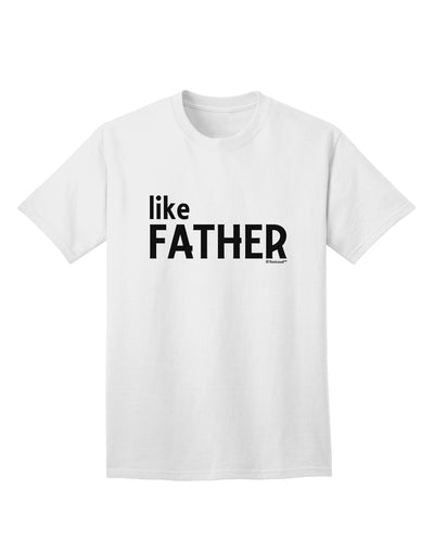 Coordinated Father-Son Apparel: Like Father Adult T-Shirt by TooLoud-Mens T-shirts-TooLoud-White-Small-Davson Sales