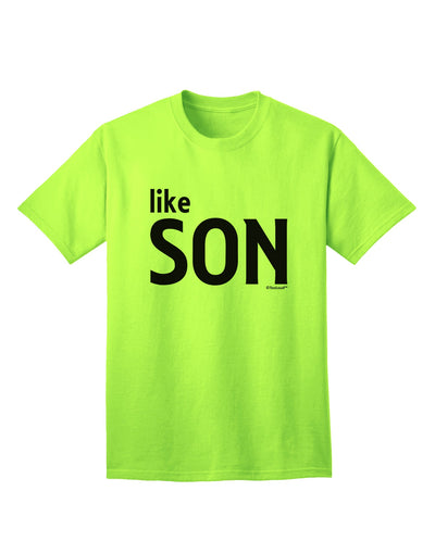 Coordinated Father-Son Apparel: Like Son Adult T-Shirt by TooLoud-Mens T-shirts-TooLoud-Neon-Green-Small-Davson Sales