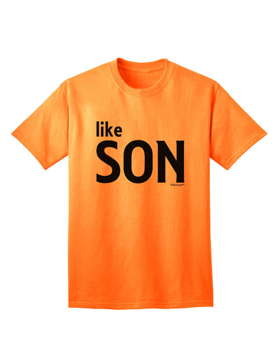 Coordinated Father-Son Apparel: Like Son Adult T-Shirt by TooLoud-Mens T-shirts-TooLoud-Neon-Orange-Small-Davson Sales