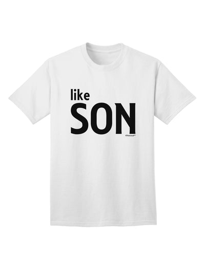 Coordinated Father-Son Apparel: Like Son Adult T-Shirt by TooLoud-Mens T-shirts-TooLoud-White-Small-Davson Sales