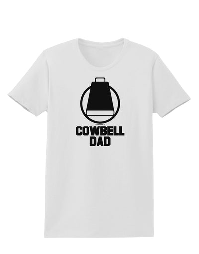 Cowbell Dad Womens T-Shirt by TooLoud-Womens T-Shirt-TooLoud-White-X-Small-Davson Sales