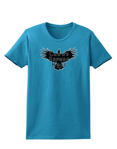 Crows Before Hoes Design Womens Dark T-Shirt by TooLoud-Womens T-Shirt-TooLoud-Turquoise-X-Small-Davson Sales