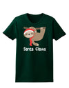 Cute Christmas Sloth - Santa Claws Womens Dark T-Shirt by TooLoud-Womens T-Shirt-TooLoud-Forest-Green-Small-Davson Sales