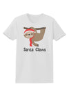 Cute Christmas Sloth - Santa Claws Womens T-Shirt by TooLoud-Womens T-Shirt-TooLoud-White-X-Small-Davson Sales