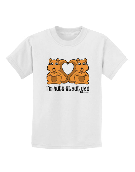 Cute Squirrels - I'm Nuts About You Childrens T-Shirt by TooLoud-Childrens T-Shirt-TooLoud-White-X-Small-Davson Sales