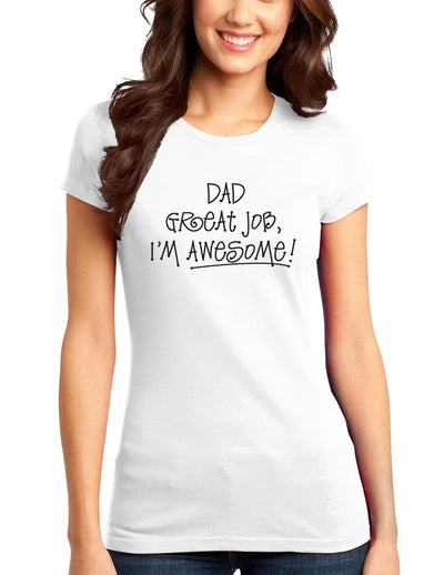 Dad Great Job I'm Awesome Juniors T-Shirt-Womens Juniors T-Shirt-TooLoud-White-Small-Davson Sales