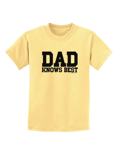 Dad Knows Best Childrens T-Shirt by TooLoud-Childrens T-Shirt-TooLoud-Daffodil-Yellow-X-Small-Davson Sales