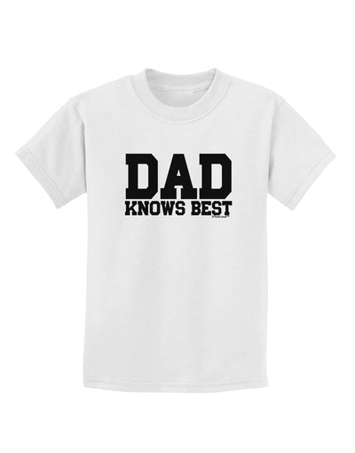 Dad Knows Best Childrens T-Shirt by TooLoud-Childrens T-Shirt-TooLoud-White-X-Small-Davson Sales