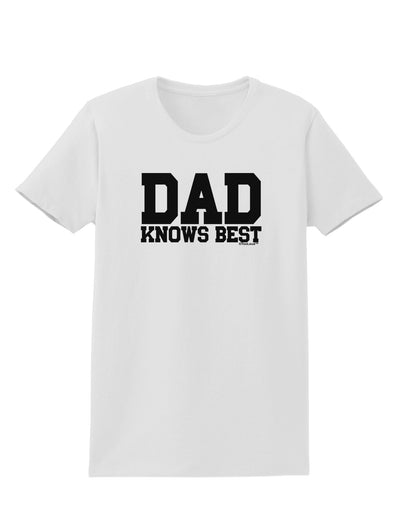 Dad Knows Best Womens T-Shirt by TooLoud-Womens T-Shirt-TooLoud-White-X-Small-Davson Sales