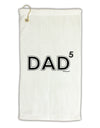 Dad to the Fifth Power - Dad of Five Micro Terry Gromet Golf Towel 16 x 25 inch-Golf Towel-TooLoud-White-Davson Sales