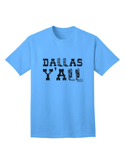 Dallas Y'all - Boots - Texas Pride Adult T-Shirt: A Celebration of Texan Heritage and Style-Mens T-shirts-TooLoud-Aquatic-Blue-Small-Davson Sales