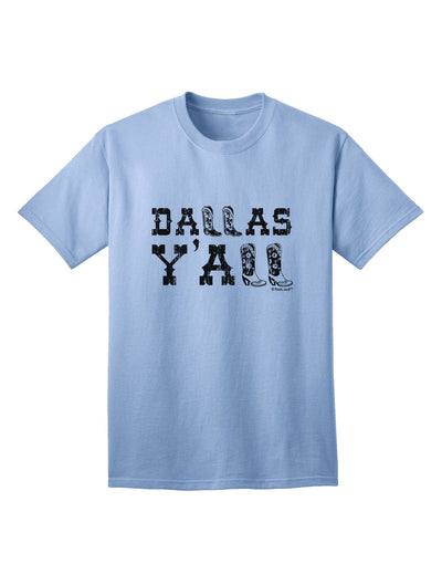 Dallas Y'all - Boots - Texas Pride Adult T-Shirt: A Celebration of Texan Heritage and Style-Mens T-shirts-TooLoud-Light-Blue-Small-Davson Sales