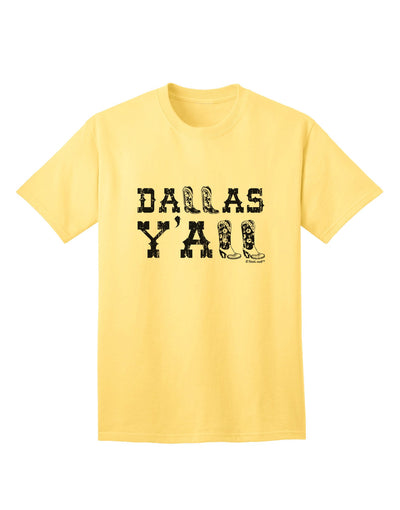 Dallas Y'all - Boots - Texas Pride Adult T-Shirt: A Celebration of Texan Heritage and Style-Mens T-shirts-TooLoud-Yellow-Small-Davson Sales