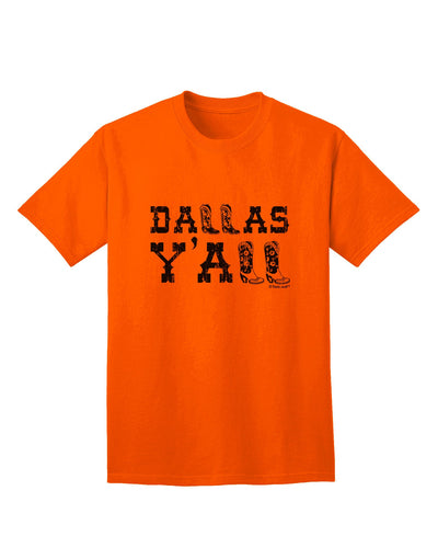 Dallas Y'all - Boots - Texas Pride Adult T-Shirt: A Celebration of Texan Heritage and Style-Mens T-shirts-TooLoud-Orange-Small-Davson Sales