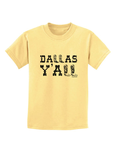 Dallas Y'all - Boots - Texas Pride Childrens T-Shirt-Childrens T-Shirt-TooLoud-Daffodil-Yellow-X-Small-Davson Sales