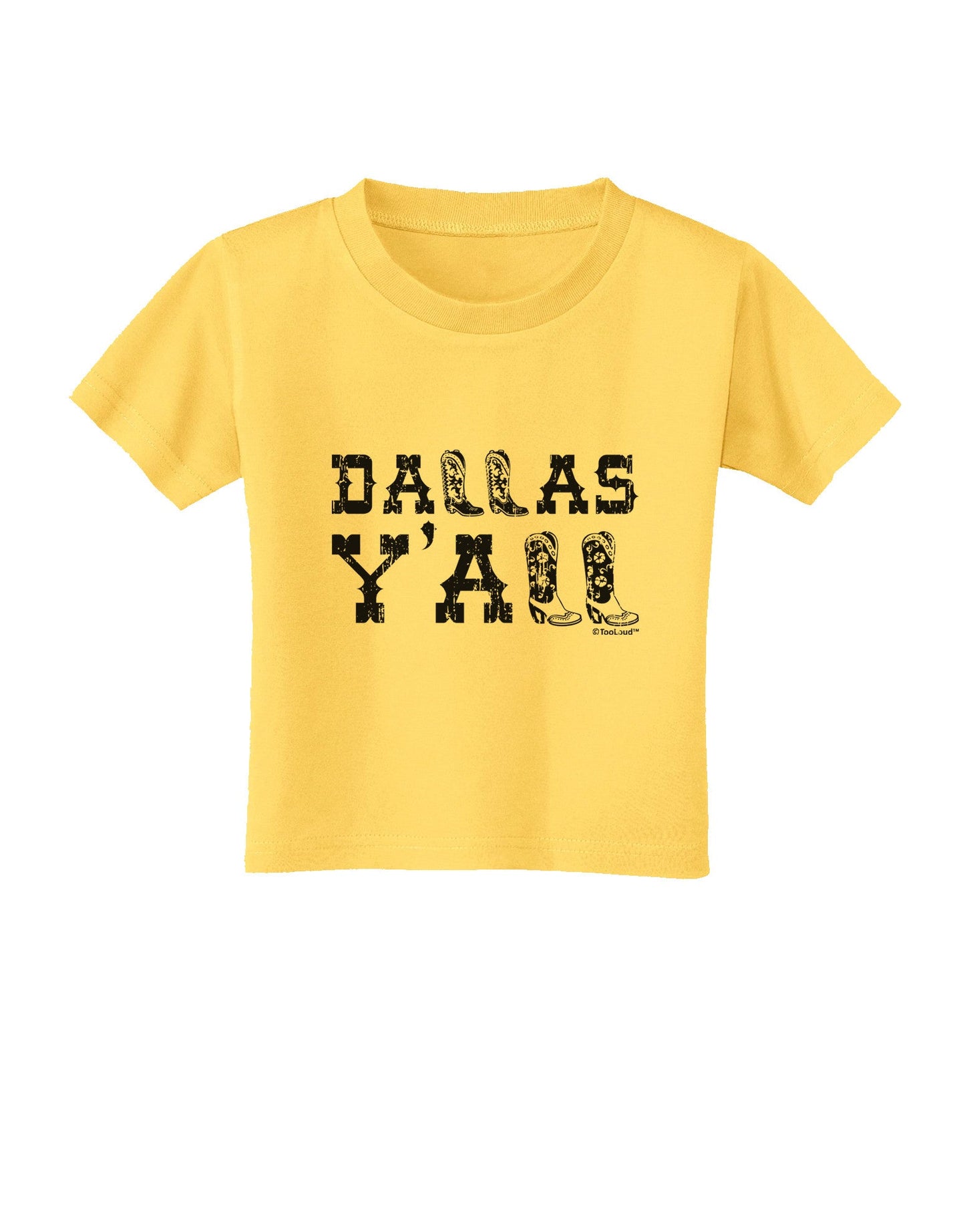 Dallas Y'all - Boots - Texas Pride Toddler T-Shirt-Toddler T-Shirt-TooLoud-Yellow-2T-Davson Sales