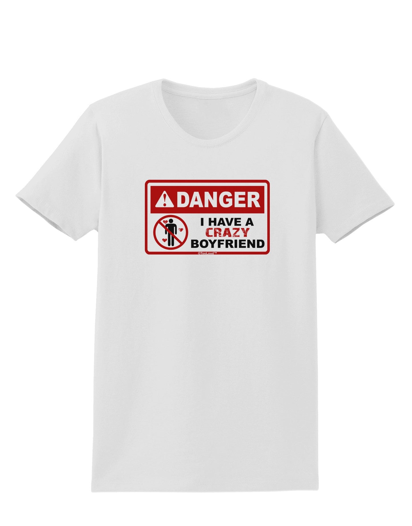 Danger - Crazy Boyfriend Womens T-Shirt-Womens T-Shirt-TooLoud-White-X-Small-Davson Sales