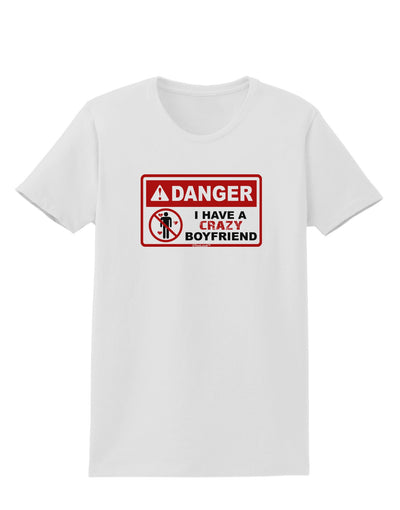 Danger - Crazy Boyfriend Womens T-Shirt-Womens T-Shirt-TooLoud-White-X-Small-Davson Sales