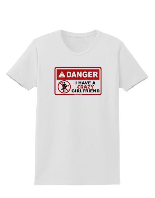 Danger - Crazy Girlfriend Womens T-Shirt-Womens T-Shirt-TooLoud-White-X-Small-Davson Sales