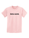 Data Nerd Simple Text Childrens T-Shirt by TooLoud-Childrens T-Shirt-TooLoud-PalePink-X-Small-Davson Sales