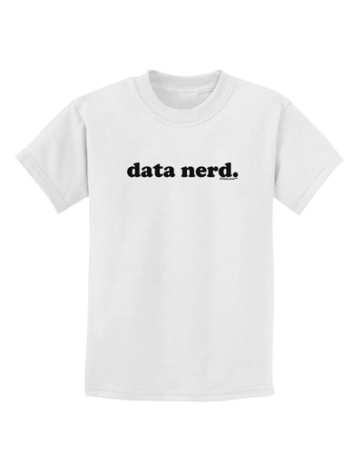 Data Nerd Simple Text Childrens T-Shirt by TooLoud-Childrens T-Shirt-TooLoud-White-X-Small-Davson Sales