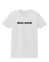 Data Nerd Simple Text Womens T-Shirt by TooLoud-Womens T-Shirt-TooLoud-White-X-Small-Davson Sales