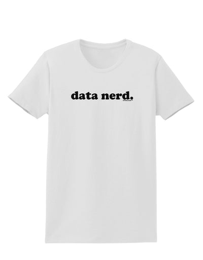 Data Nerd Simple Text Womens T-Shirt by TooLoud-Womens T-Shirt-TooLoud-White-X-Small-Davson Sales