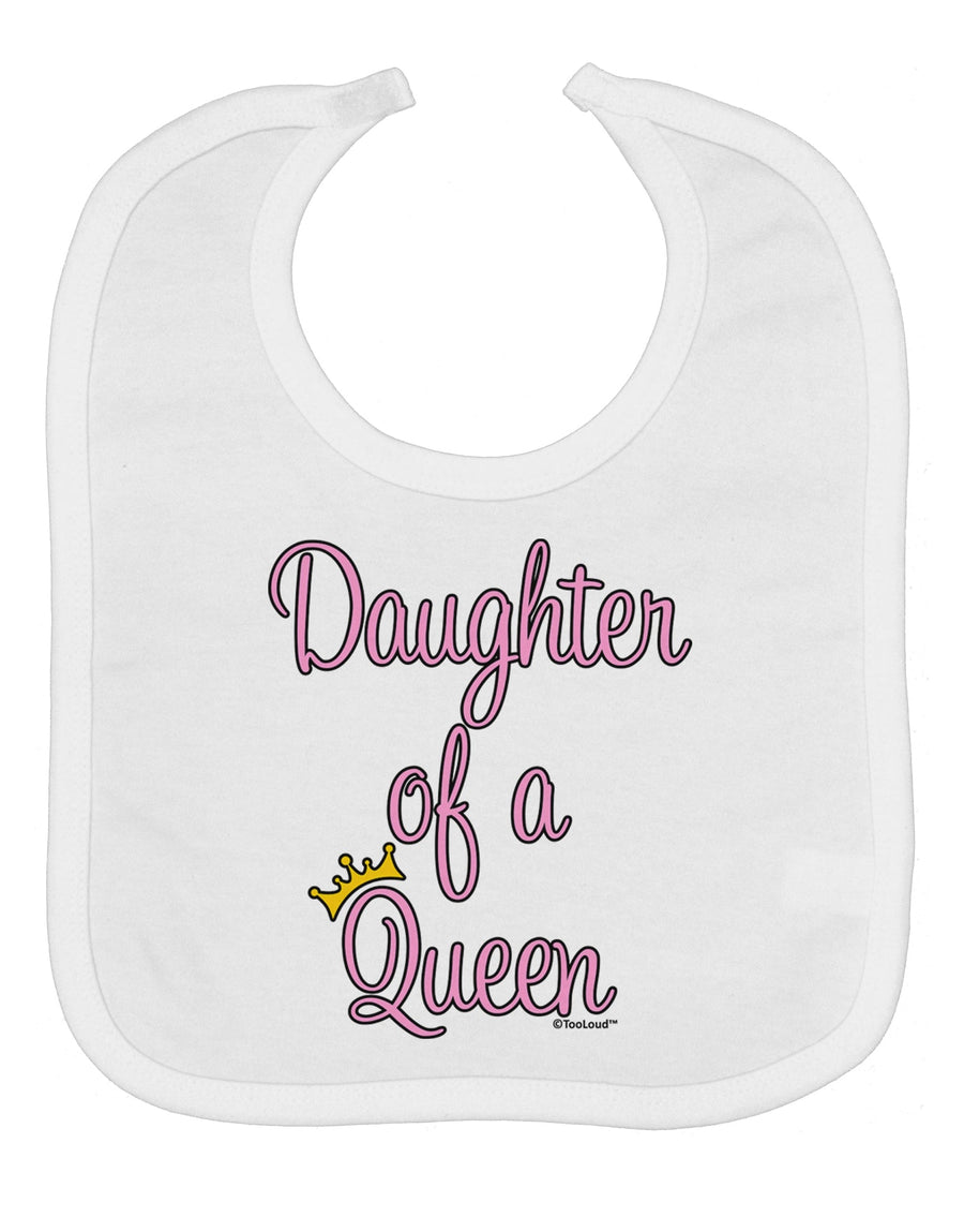 Daughter of a Queen - Matching Mom and Daughter Design Baby Bib by TooLoud