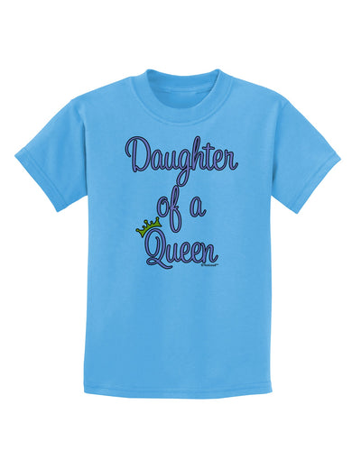 Daughter of a Queen - Matching Mom and Daughter Design Childrens T-Shirt by TooLoud-Childrens T-Shirt-TooLoud-Aquatic-Blue-X-Small-Davson Sales