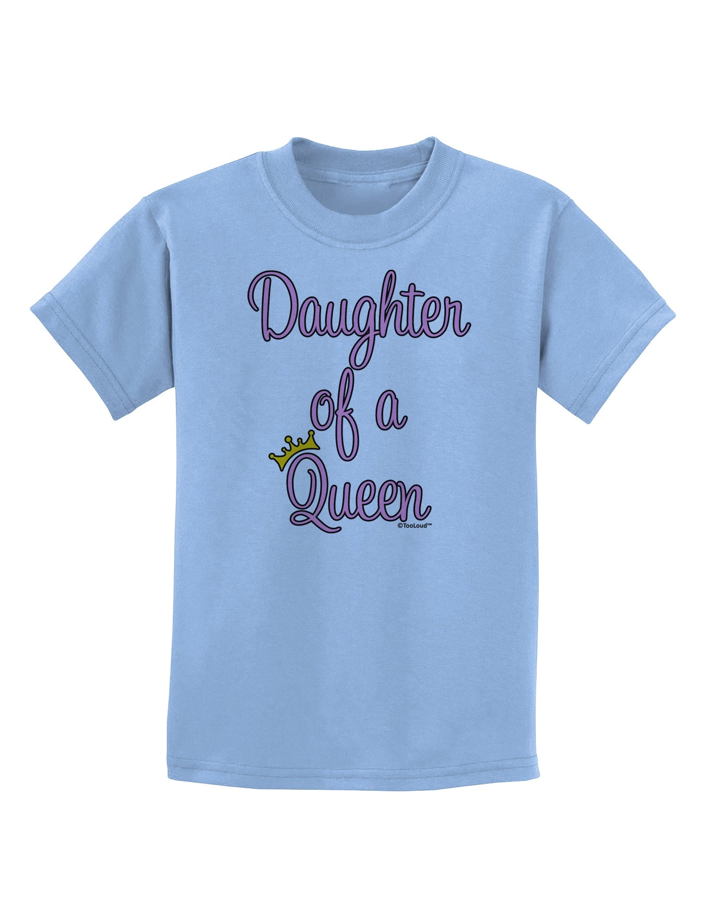 Daughter of a Queen - Matching Mom and Daughter Design Childrens T-Shirt by TooLoud-Childrens T-Shirt-TooLoud-Light-Blue-X-Small-Davson Sales