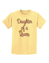 Daughter of a Queen - Matching Mom and Daughter Design Childrens T-Shirt by TooLoud-Childrens T-Shirt-TooLoud-Daffodil-Yellow-X-Small-Davson Sales