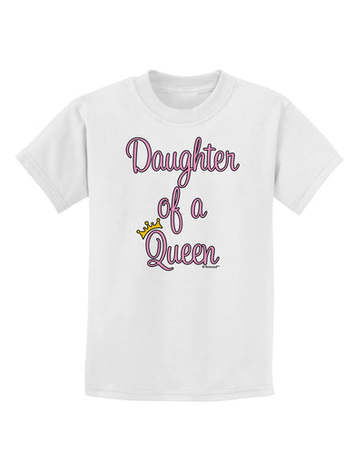 Daughter of a Queen - Matching Mom and Daughter Design Childrens T-Shirt by TooLoud-Childrens T-Shirt-TooLoud-White-X-Small-Davson Sales