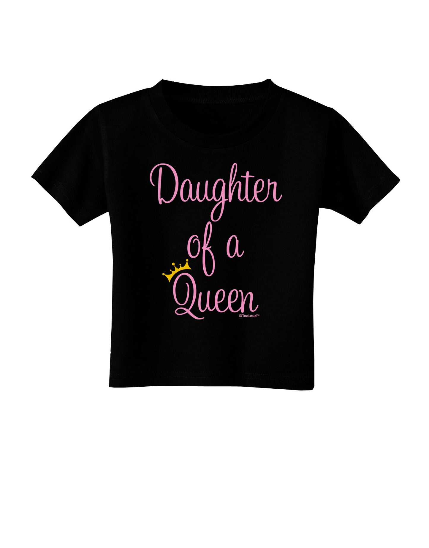 Daughter of a Queen - Matching Mom and Daughter Design Toddler T-Shirt Dark by TooLoud-Toddler T-Shirt-TooLoud-Black-2T-Davson Sales