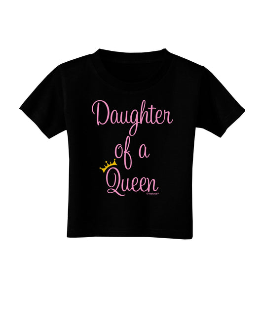Daughter of a Queen - Matching Mom and Daughter Design Toddler T-Shirt Dark by TooLoud-Toddler T-Shirt-TooLoud-Black-2T-Davson Sales