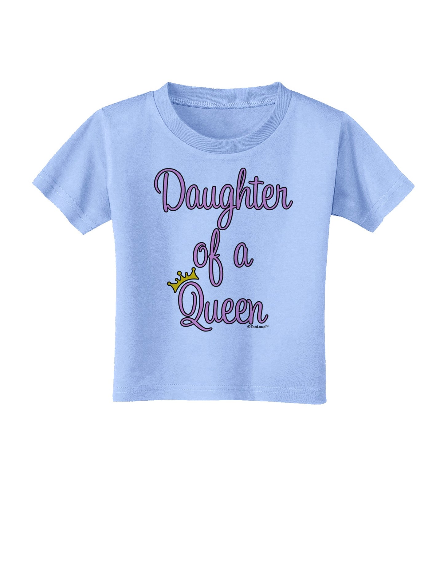 Daughter of a Queen - Matching Mom and Daughter Design Toddler T-Shirt by TooLoud-Toddler T-Shirt-TooLoud-Aquatic-Blue-2T-Davson Sales