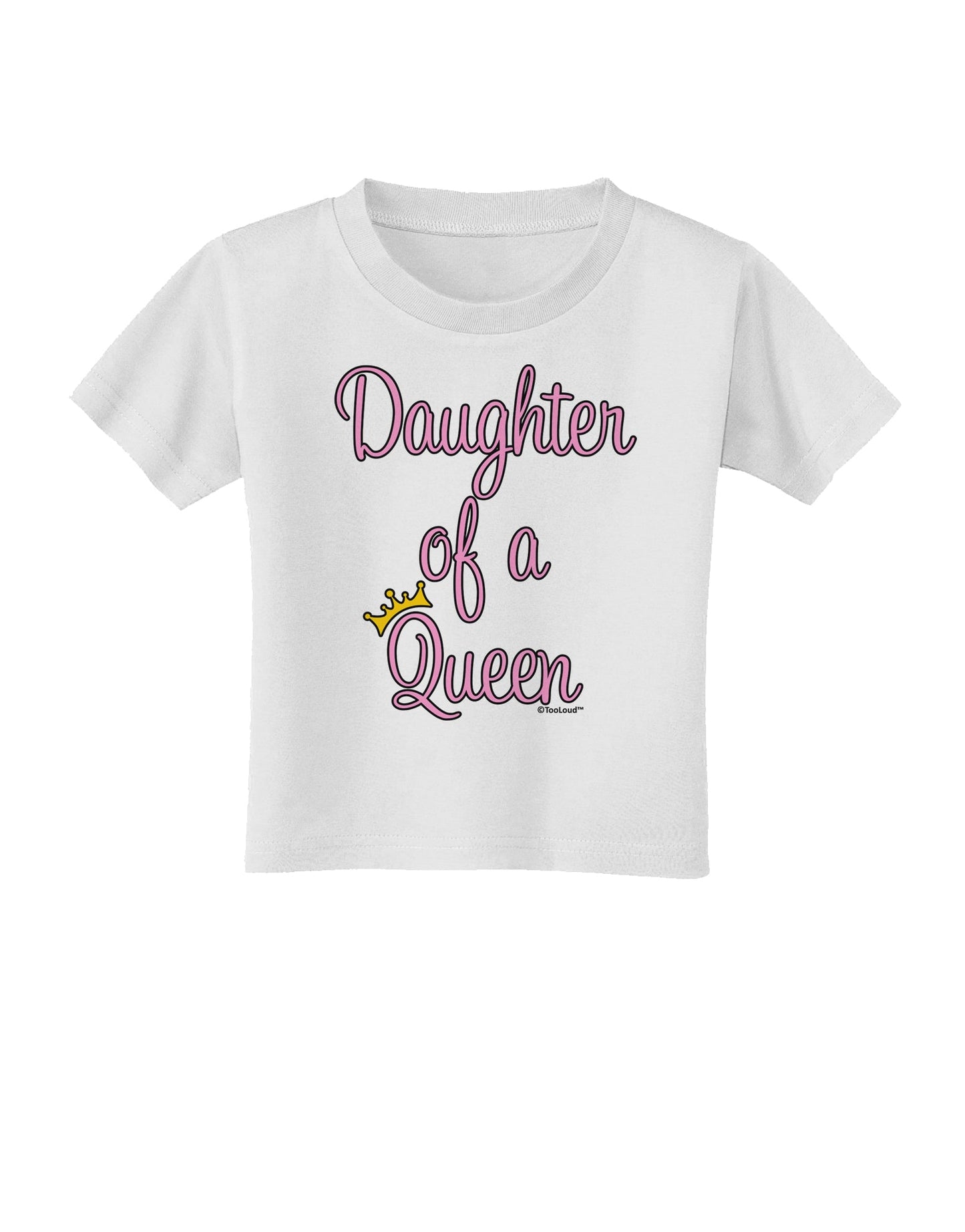 Daughter of a Queen - Matching Mom and Daughter Design Toddler T-Shirt by TooLoud-Toddler T-Shirt-TooLoud-White-2T-Davson Sales