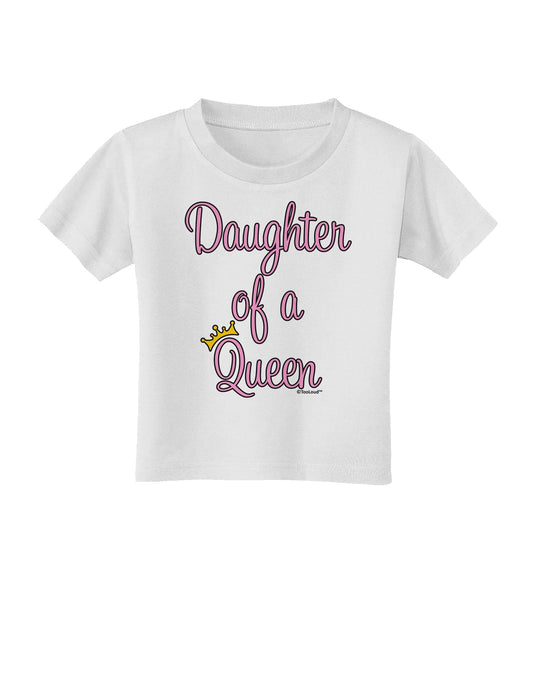 Daughter of a Queen - Matching Mom and Daughter Design Toddler T-Shirt by TooLoud-Toddler T-Shirt-TooLoud-White-2T-Davson Sales