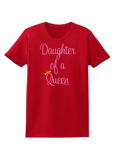 Daughter of a Queen - Matching Mom and Daughter Design Womens Dark T-Shirt by TooLoud-Womens T-Shirt-TooLoud-Red-X-Small-Davson Sales