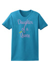 Daughter of a Queen - Matching Mom and Daughter Design Womens Dark T-Shirt by TooLoud-Womens T-Shirt-TooLoud-Turquoise-X-Small-Davson Sales