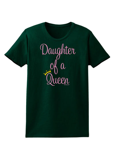 Daughter of a Queen - Matching Mom and Daughter Design Womens Dark T-Shirt by TooLoud-Womens T-Shirt-TooLoud-Forest-Green-Small-Davson Sales