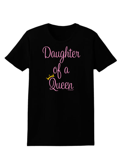 Daughter of a Queen - Matching Mom and Daughter Design Womens Dark T-Shirt by TooLoud-Womens T-Shirt-TooLoud-Black-X-Small-Davson Sales