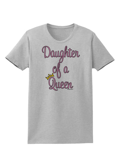 Daughter of a Queen - Matching Mom and Daughter Design Womens T-Shirt by TooLoud-Womens T-Shirt-TooLoud-AshGray-X-Small-Davson Sales