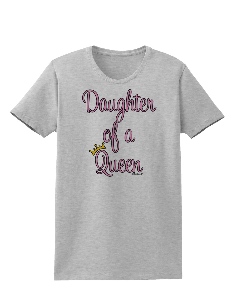 Daughter of a Queen - Matching Mom and Daughter Design Womens T-Shirt by TooLoud-Womens T-Shirt-TooLoud-White-X-Small-Davson Sales