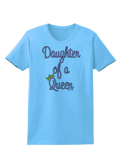 Daughter of a Queen - Matching Mom and Daughter Design Womens T-Shirt by TooLoud-Womens T-Shirt-TooLoud-Aquatic-Blue-X-Small-Davson Sales