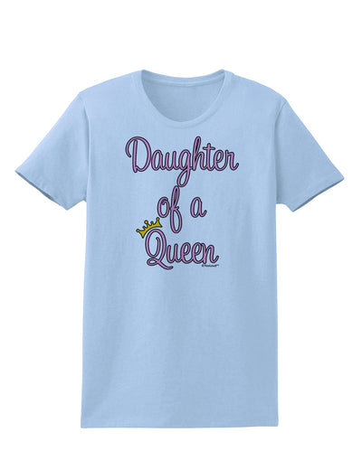 Daughter of a Queen - Matching Mom and Daughter Design Womens T-Shirt by TooLoud-Womens T-Shirt-TooLoud-Light-Blue-X-Small-Davson Sales