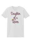 Daughter of a Queen - Matching Mom and Daughter Design Womens T-Shirt by TooLoud-Womens T-Shirt-TooLoud-White-X-Small-Davson Sales